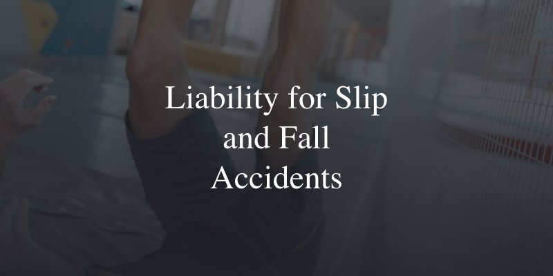 Liability for slip and fall accidents