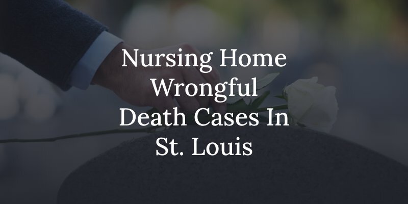 st louis nursing home wrongful death lawyer