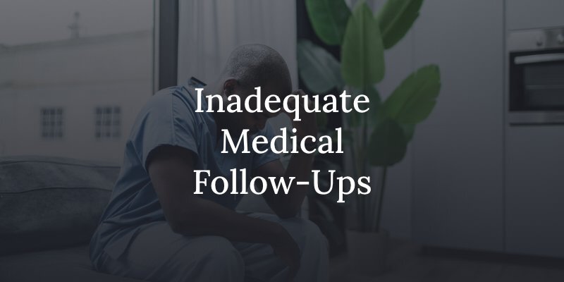 inadequate medical follow ups 
