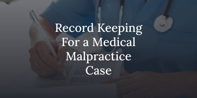 what documentation to keep for a medical malpractice case